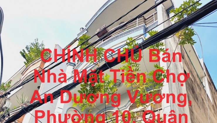 CHÍNH CHỦ Bán Nhà Mặt Tiền Chợ An Dương Vương, Phường 10, Quận 6, Tp Hồ Chí Minh